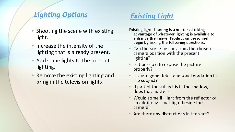 Lighting Options • Shooting the scene with existing light. • Increase the intensity of