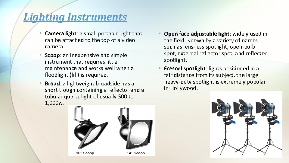 Lighting Instruments • Camera light: a small portable light that can be attached to