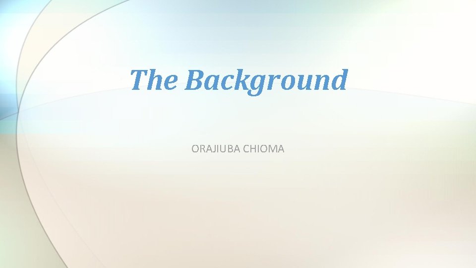 The Background ORAJIUBA CHIOMA 