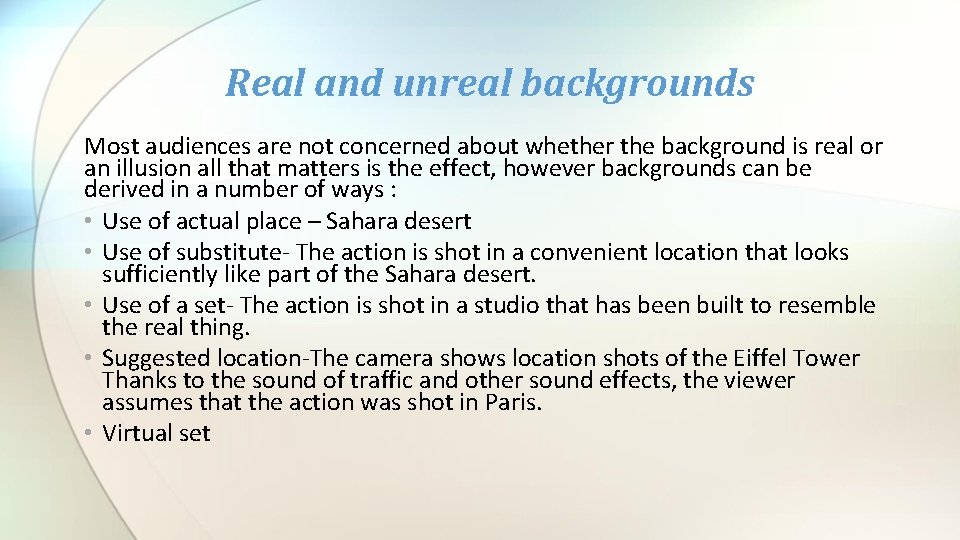 Real and unreal backgrounds Most audiences are not concerned about whether the background is