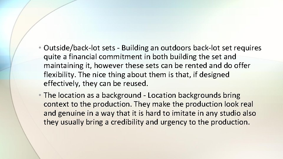  • Outside/back-lot sets - Building an outdoors back-lot set requires quite a financial