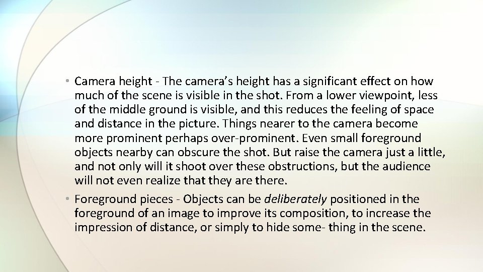  • Camera height - The camera’s height has a significant effect on how