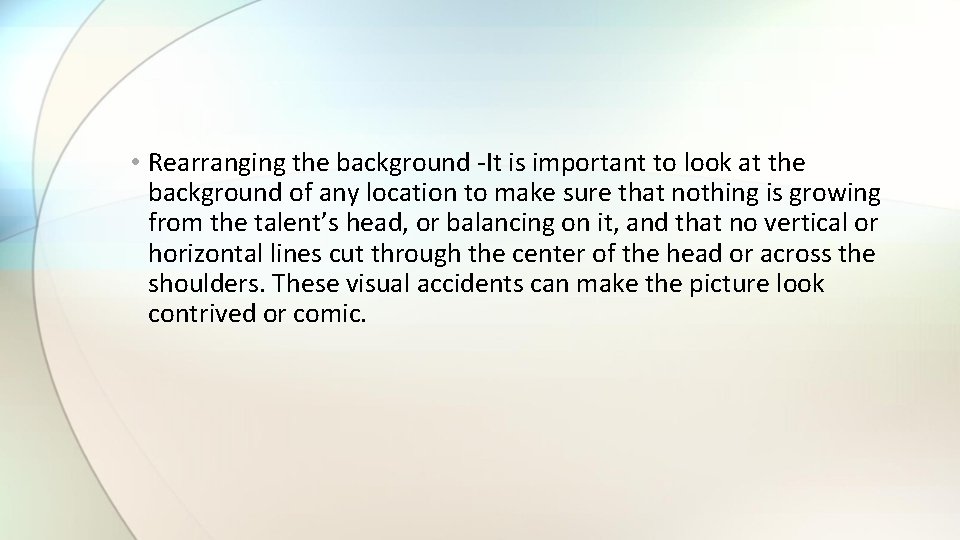 • Rearranging the background -It is important to look at the background of