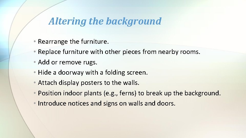 Altering the background • Rearrange the furniture. • Replace furniture with other pieces from