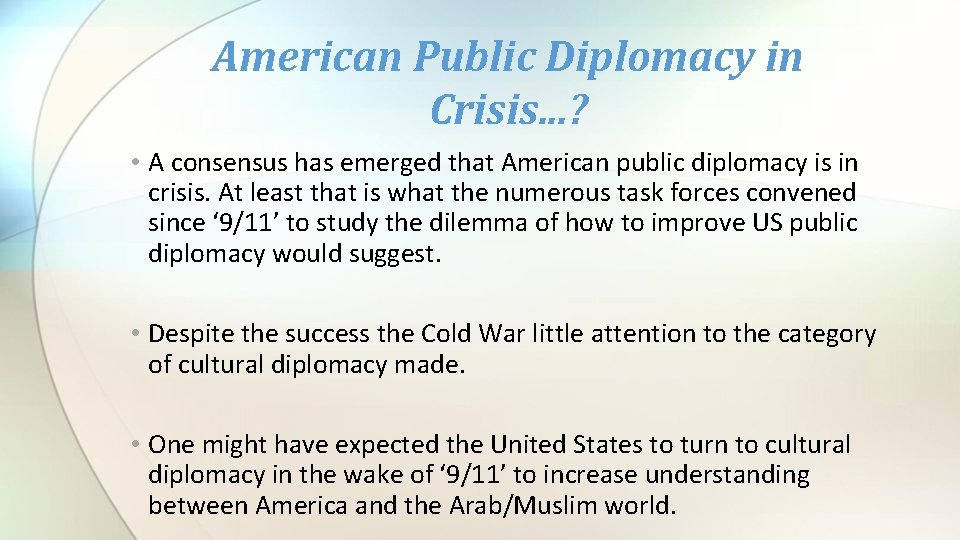 American Public Diplomacy in Crisis. . . ? • A consensus has emerged that