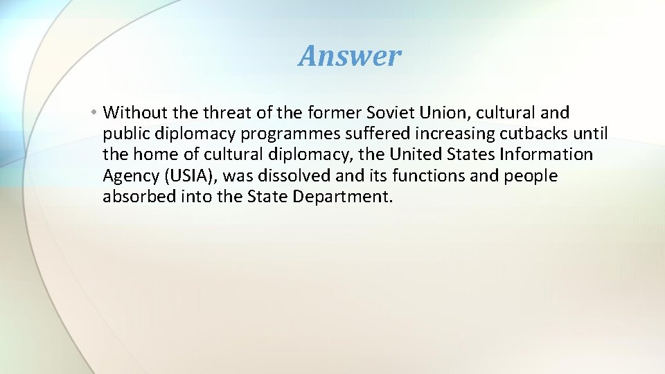 Answer • Without the threat of the former Soviet Union, cultural and public diplomacy
