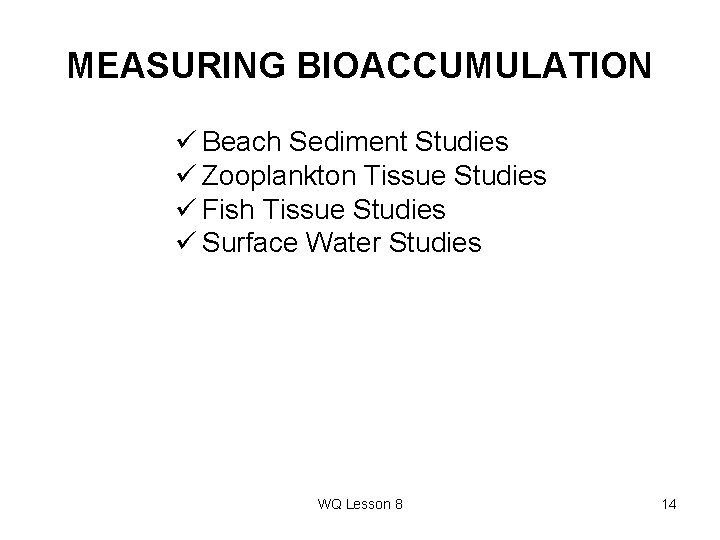 MEASURING BIOACCUMULATION ü Beach Sediment Studies ü Zooplankton Tissue Studies ü Fish Tissue Studies