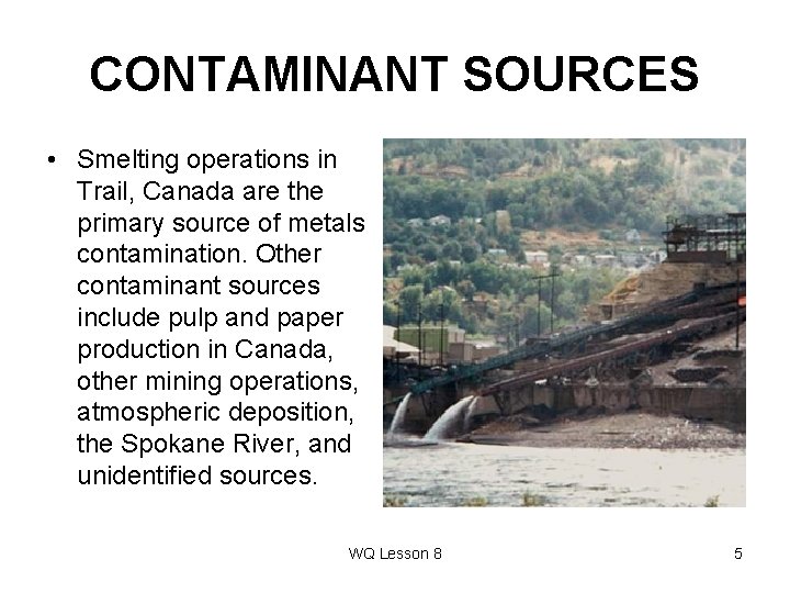 CONTAMINANT SOURCES • Smelting operations in Trail, Canada are the primary source of metals
