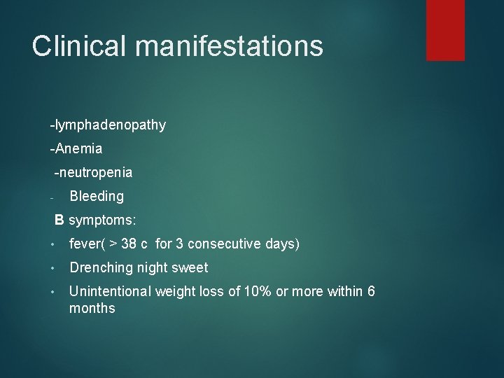 Clinical manifestations -lymphadenopathy -Anemia -neutropenia Bleeding - B symptoms: • fever( > 38 c