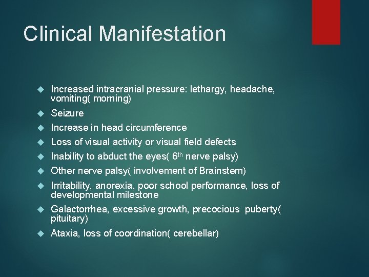 Clinical Manifestation Increased intracranial pressure: lethargy, headache, vomiting( morning) Seizure Increase in head circumference