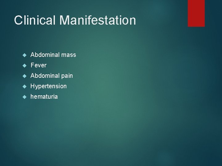 Clinical Manifestation Abdominal mass Fever Abdominal pain Hypertension hematuria 