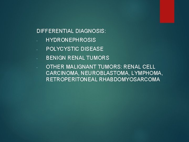 DIFFERENTIAL DIAGNOSIS: - HYDRONEPHROSIS - POLYCYSTIC DISEASE - BENIGN RENAL TUMORS - OTHER MALIGNANT