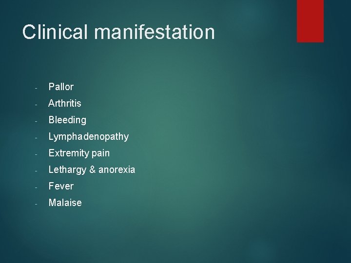 Clinical manifestation - Pallor - Arthritis - Bleeding - Lymphadenopathy - Extremity pain -