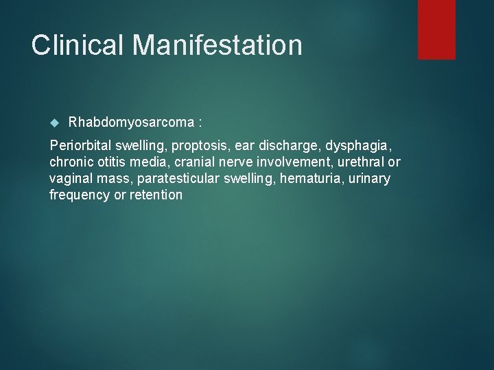 Clinical Manifestation Rhabdomyosarcoma : Periorbital swelling, proptosis, ear discharge, dysphagia, chronic otitis media, cranial