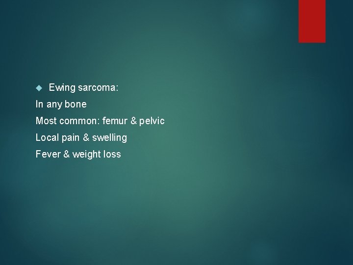  Ewing sarcoma: In any bone Most common: femur & pelvic Local pain &