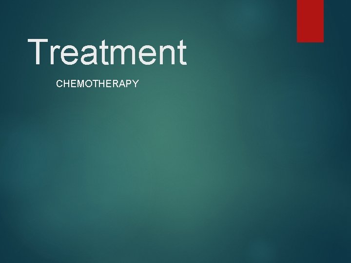 Treatment CHEMOTHERAPY 