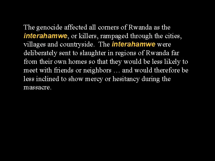 The genocide affected all corners of Rwanda as the interahamwe, or killers, rampaged through