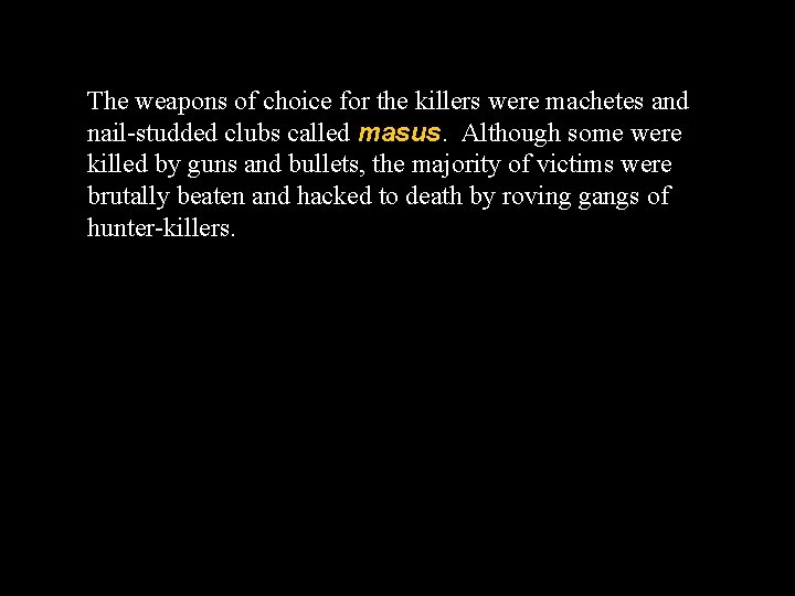 The weapons of choice for the killers were machetes and nail-studded clubs called masus.