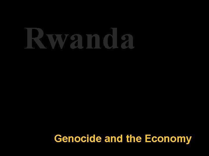 Rwanda Genocide and the Economy 