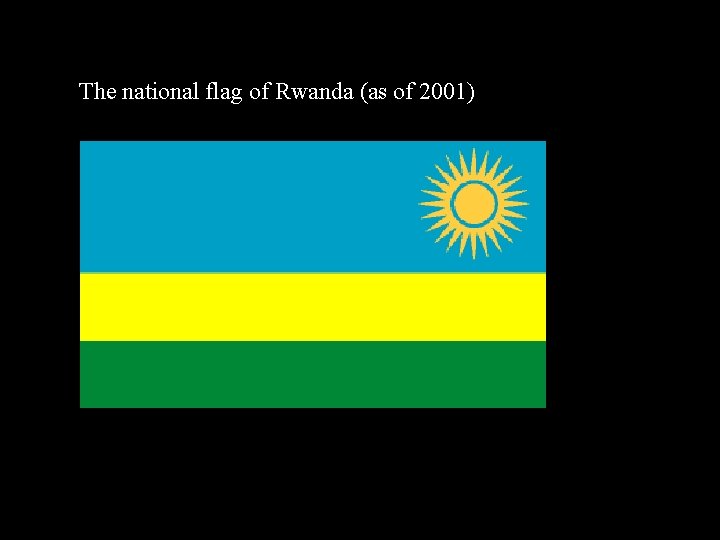 The national flag of Rwanda (as of 2001) 