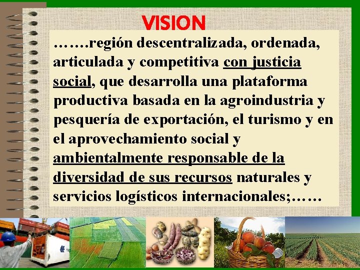 VISION ……. región descentralizada, ordenada, articulada y competitiva con justicia social, que desarrolla una