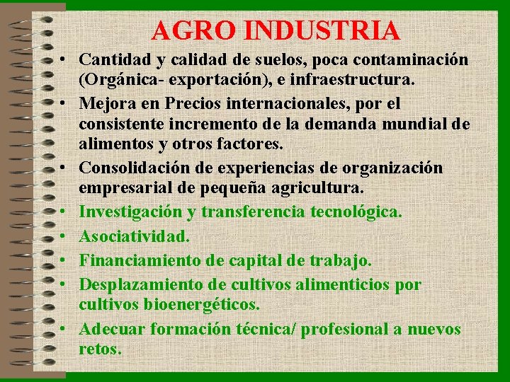 AGRO INDUSTRIA • Cantidad y calidad de suelos, poca contaminación (Orgánica- exportación), e infraestructura.