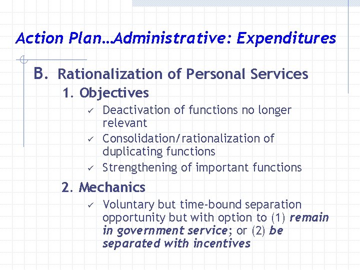 Action Plan…Administrative: Expenditures B. Rationalization of Personal Services 1. Objectives ü ü ü Deactivation