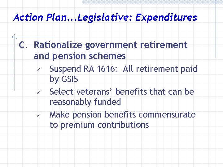 Action Plan. . . Legislative: Expenditures C. Rationalize government retirement and pension schemes ü