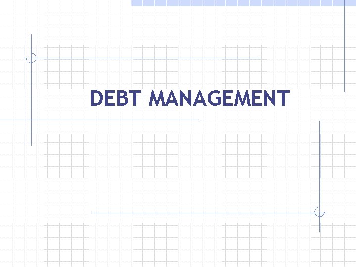 DEBT MANAGEMENT 