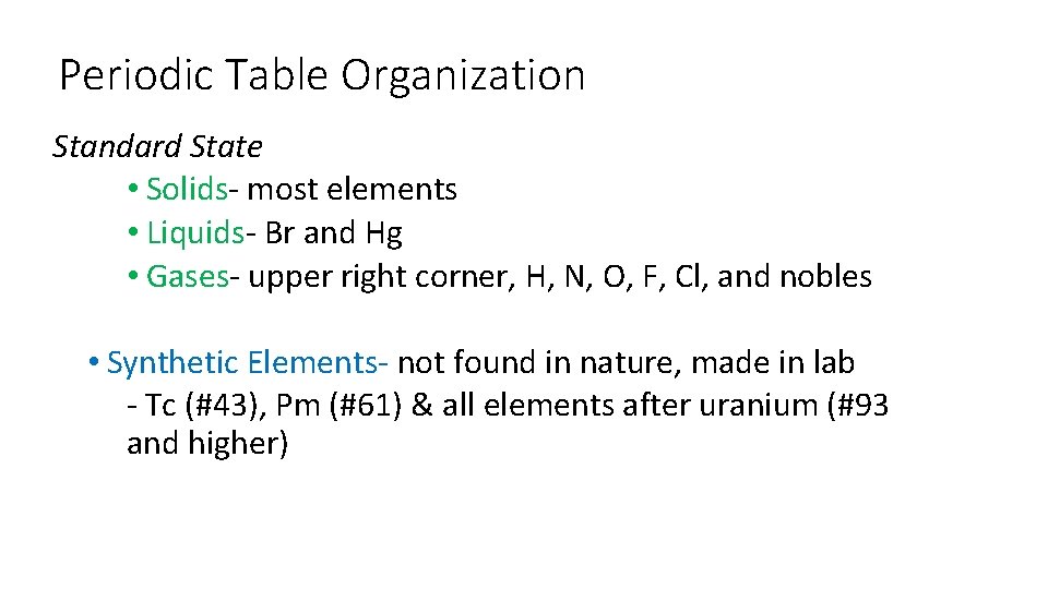 Periodic Table Organization Standard State • Solids- most elements • Liquids- Br and Hg