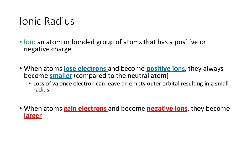 Ionic Radius • Ion: an atom or bonded group of atoms that has a