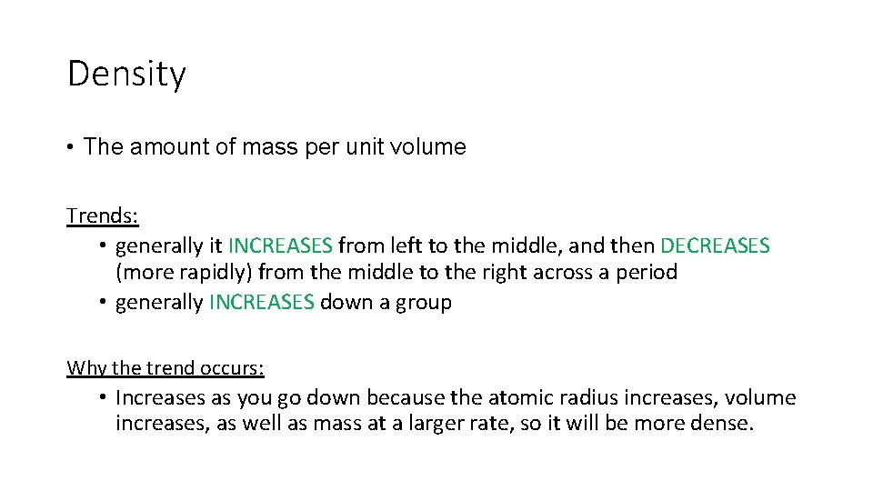Density • The amount of mass per unit volume Trends: • generally it INCREASES