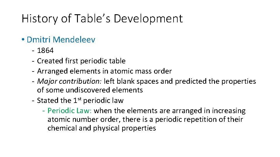 History of Table’s Development • Dmitri Mendeleev - 1864 Created first periodic table Arranged