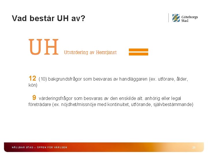 Vad består UH av? 12 (10) bakgrundsfrågor som besvaras av handläggaren (ex. utförare, ålder,