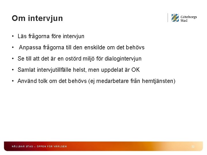 Om intervjun • Läs frågorna före intervjun • Anpassa frågorna till den enskilde om