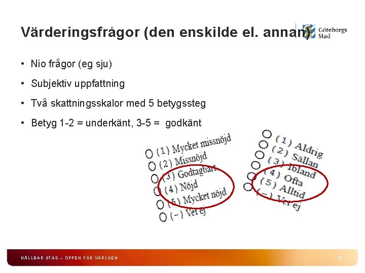 Värderingsfrågor (den enskilde el. annan) • Nio frågor (eg sju) • Subjektiv uppfattning •