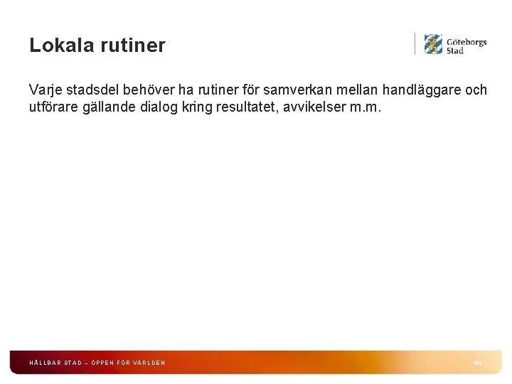 Lokala rutiner Varje stadsdel behöver ha rutiner för samverkan mellan handläggare och utförare gällande