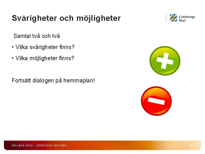 Svårigheter och möjligheter Samtal två och två • Vilka svårigheter finns? • Vilka möjligheter