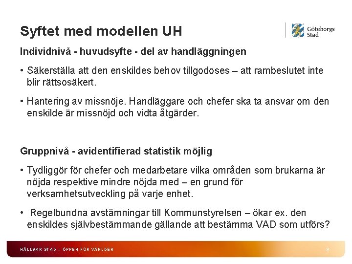 Syftet med modellen UH Individnivå - huvudsyfte - del av handläggningen • Säkerställa att
