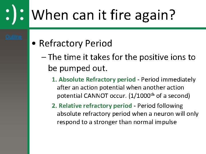 When can it fire again? Outline • Refractory Period – The time it takes