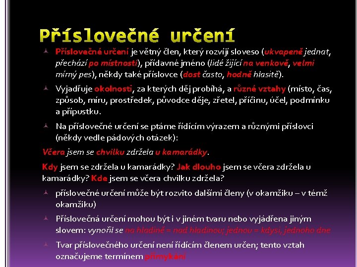  Příslovečné určení je větný člen, který rozvíjí sloveso (ukvapeně jednat, přechází po místnosti),