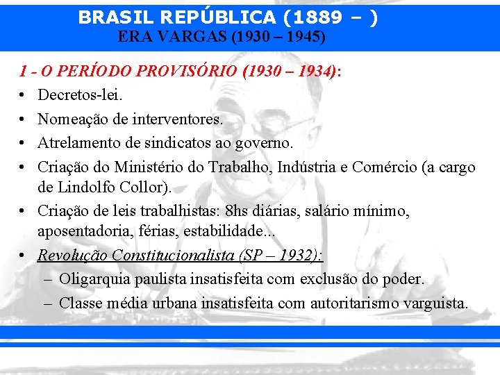 BRASIL REPÚBLICA (1889 – ) ERA VARGAS (1930 – 1945) 1 - O PERÍODO