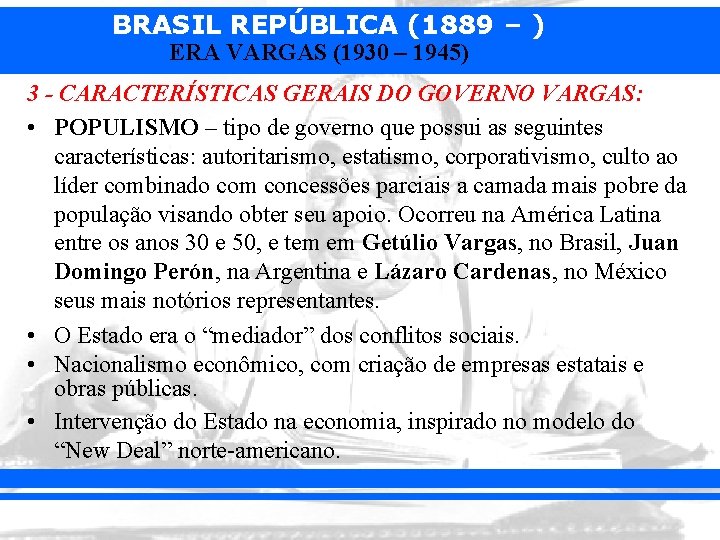 BRASIL REPÚBLICA (1889 – ) ERA VARGAS (1930 – 1945) 3 - CARACTERÍSTICAS GERAIS