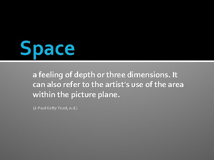 Space a feeling of depth or three dimensions. It can also refer to the