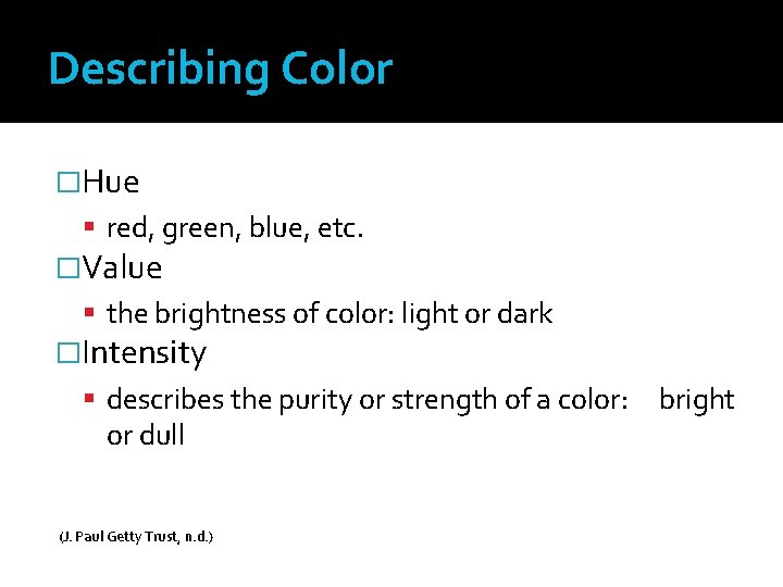 Describing Color �Hue red, green, blue, etc. �Value the brightness of color: light or