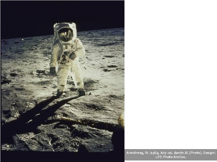 Armstrong, N. (1969, July 20). Apollo Xi. [Photo]. Google: LIFE Photo Archive. 