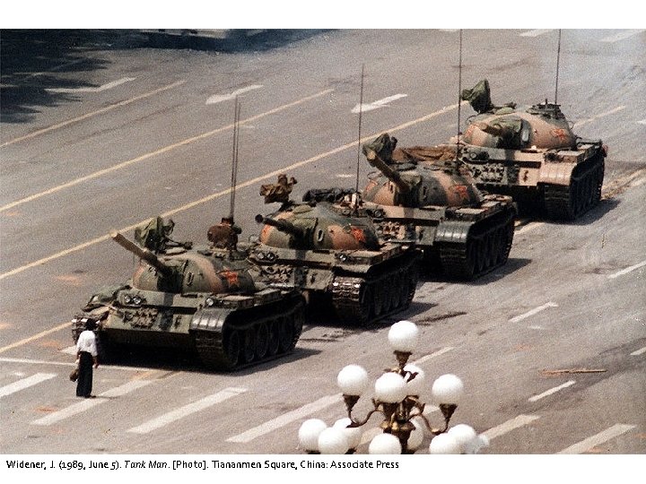 Widener, J. (1989, June 5). Tank Man. [Photo]. Tiananmen Square, China: Associate Press 