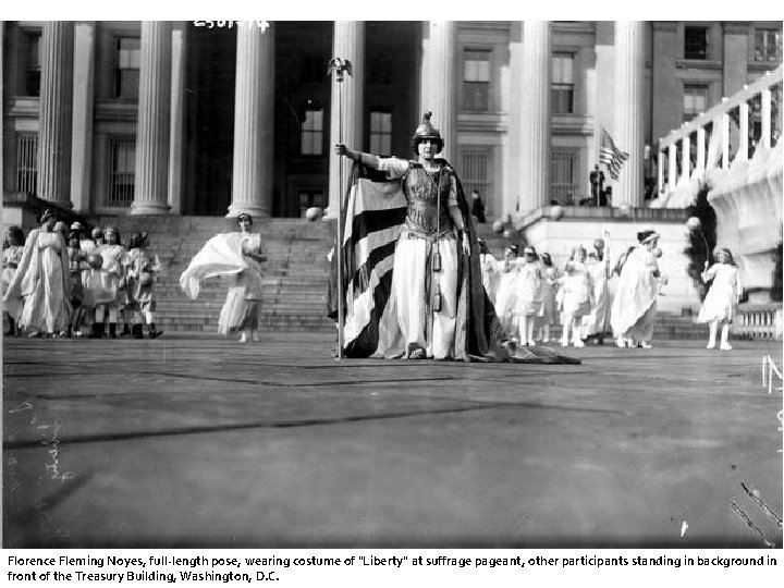 Florence Fleming Noyes, full-length pose, wearing costume of "Liberty" at suffrage pageant, other participants