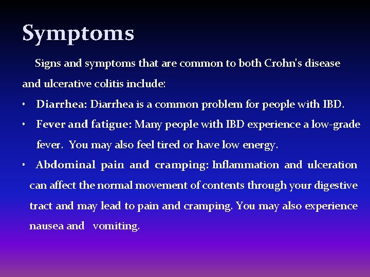 Symptoms Signs and symptoms that are common to both Crohn's disease and ulcerative colitis