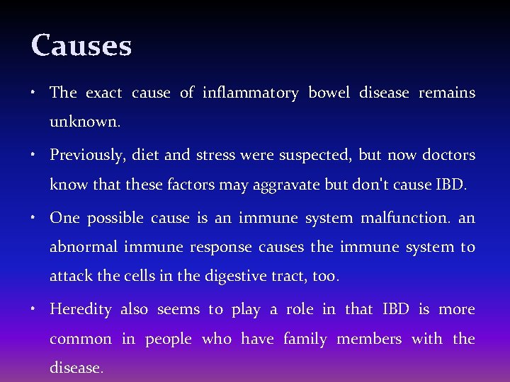 Causes • The exact cause of inflammatory bowel disease remains unknown. • Previously, diet